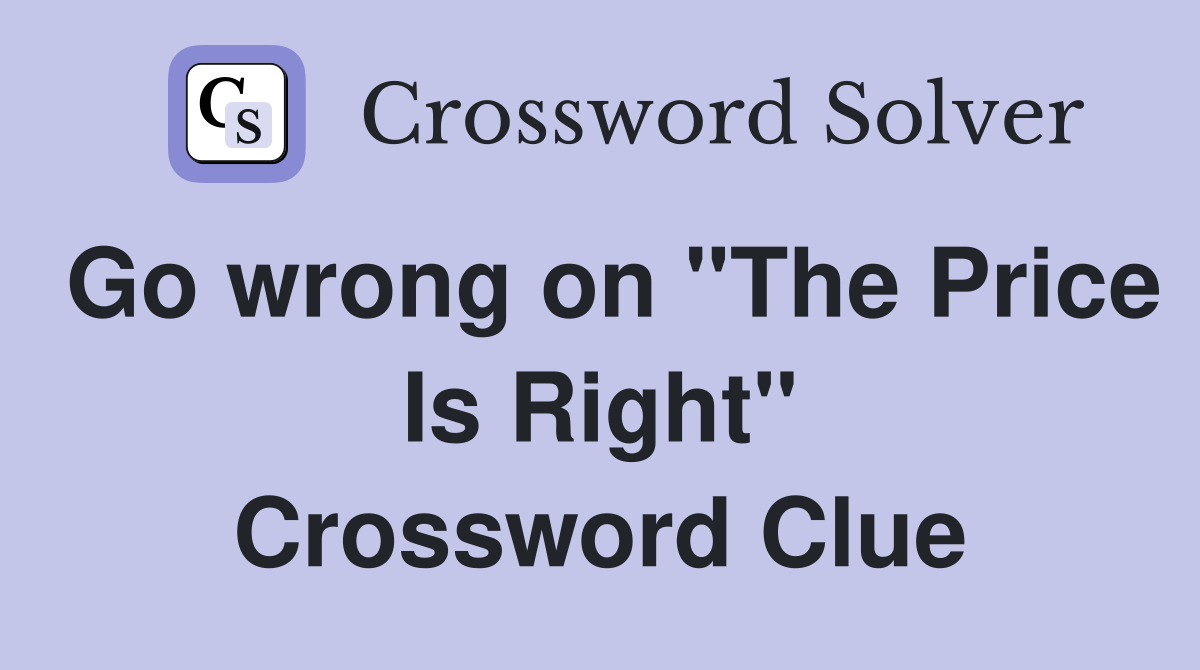 Go wrong on "The Price Is Right" Crossword Clue