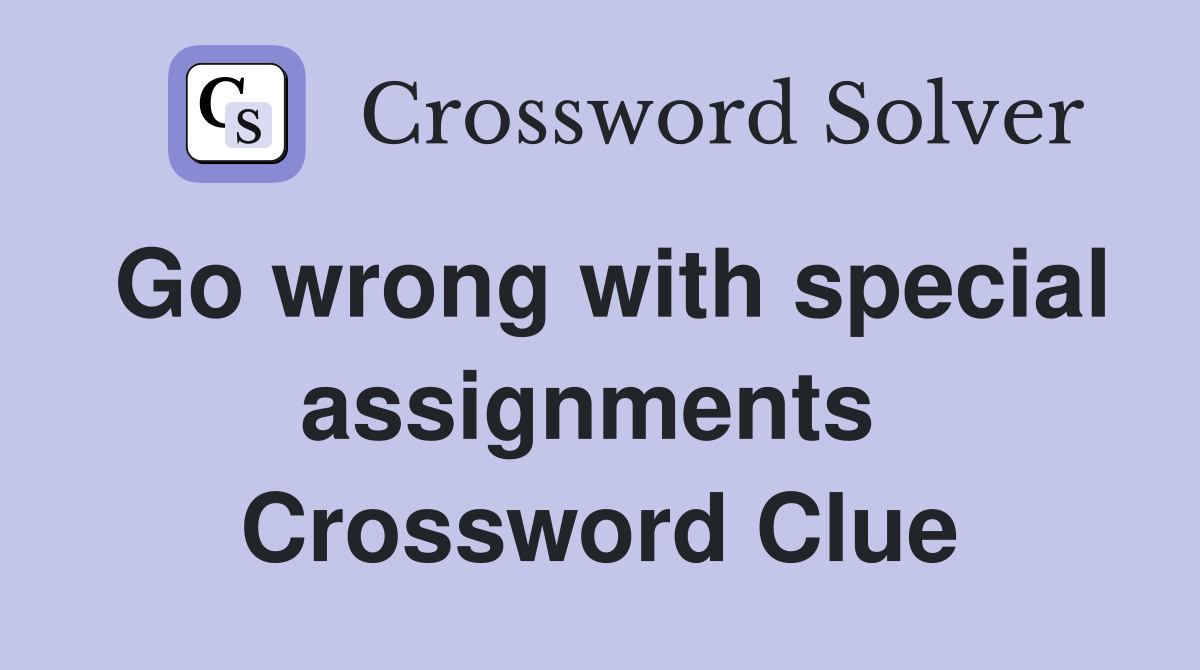 Go wrong with special assignments  Crossword Clue