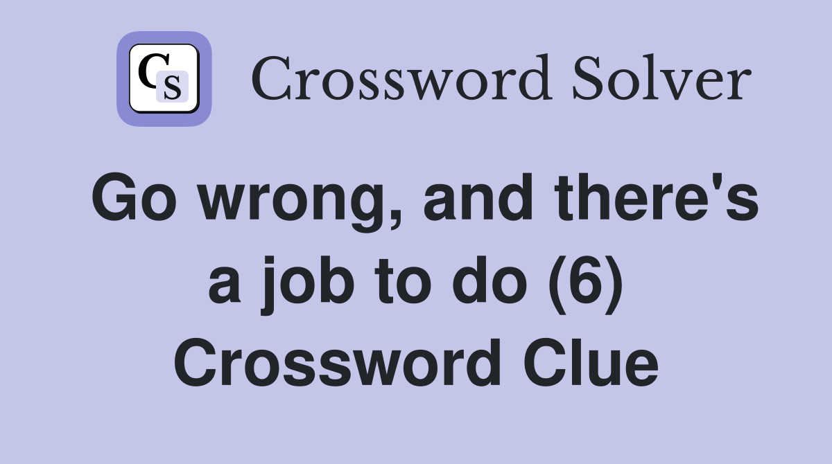 Go wrong, and there's a job to do (6) Crossword Clue