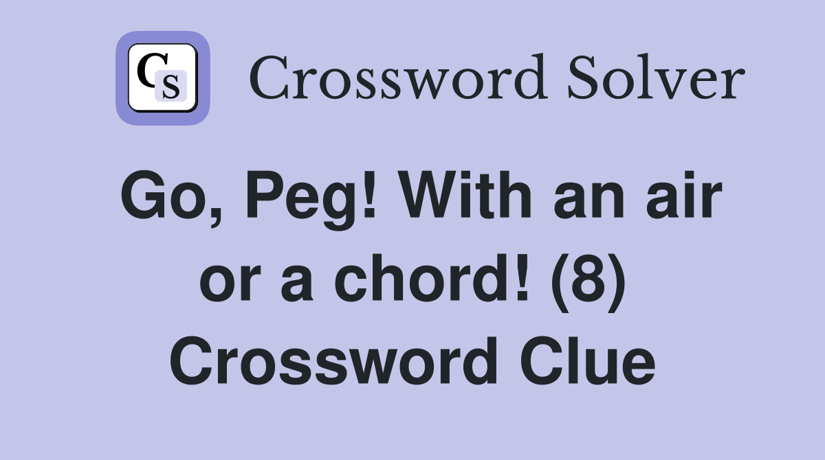 Go, Peg! With an air or a chord! (8) Crossword Clue