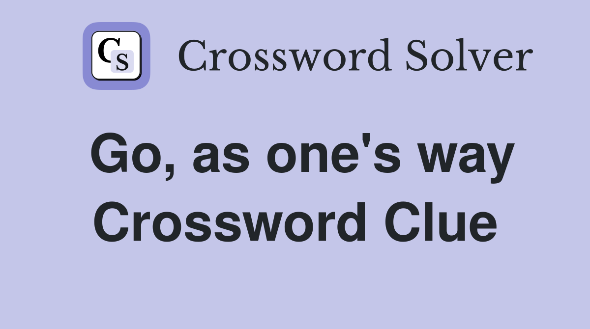 Go, as one's way Crossword Clue