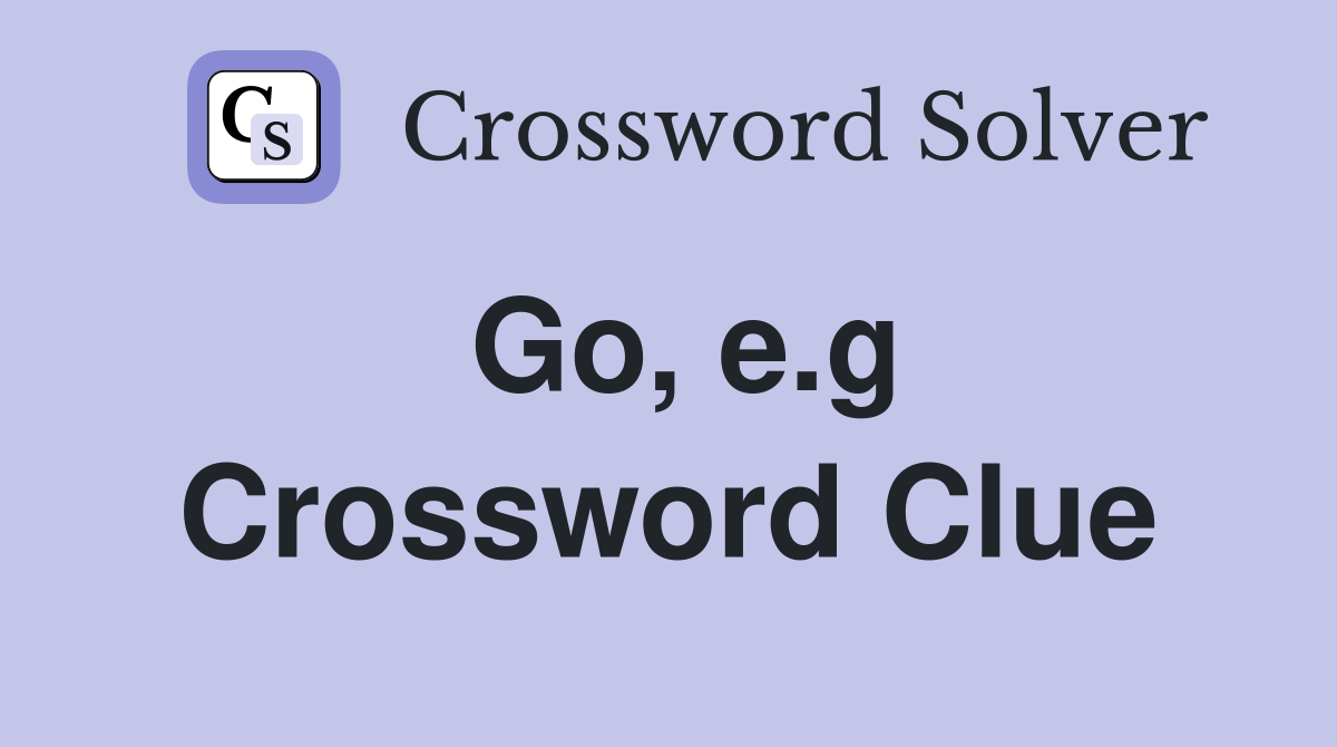 Go, e.g Crossword Clue