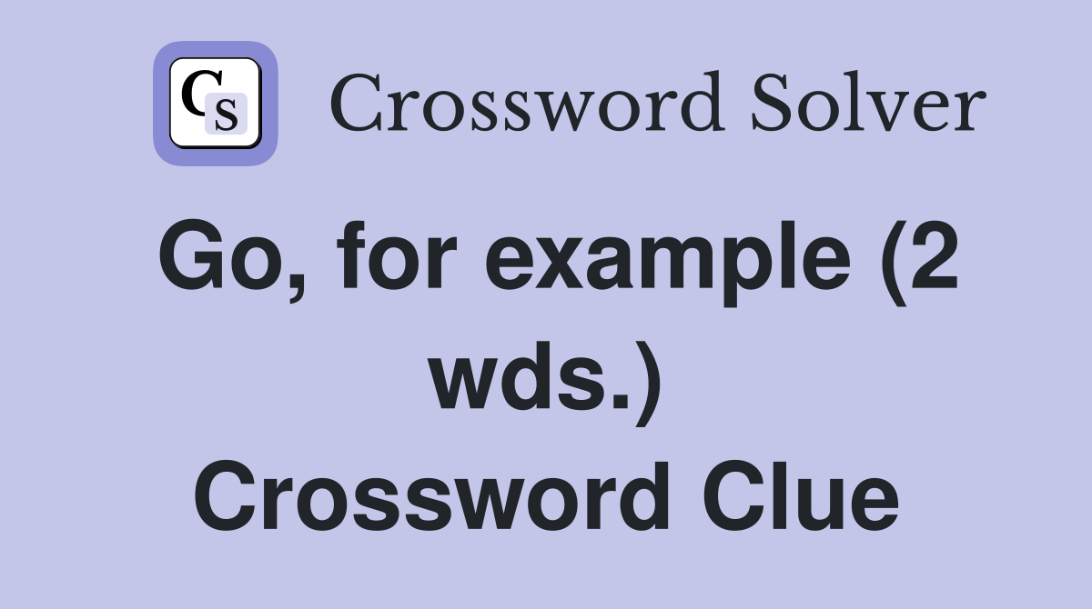 Go, for example (2 wds.) Crossword Clue