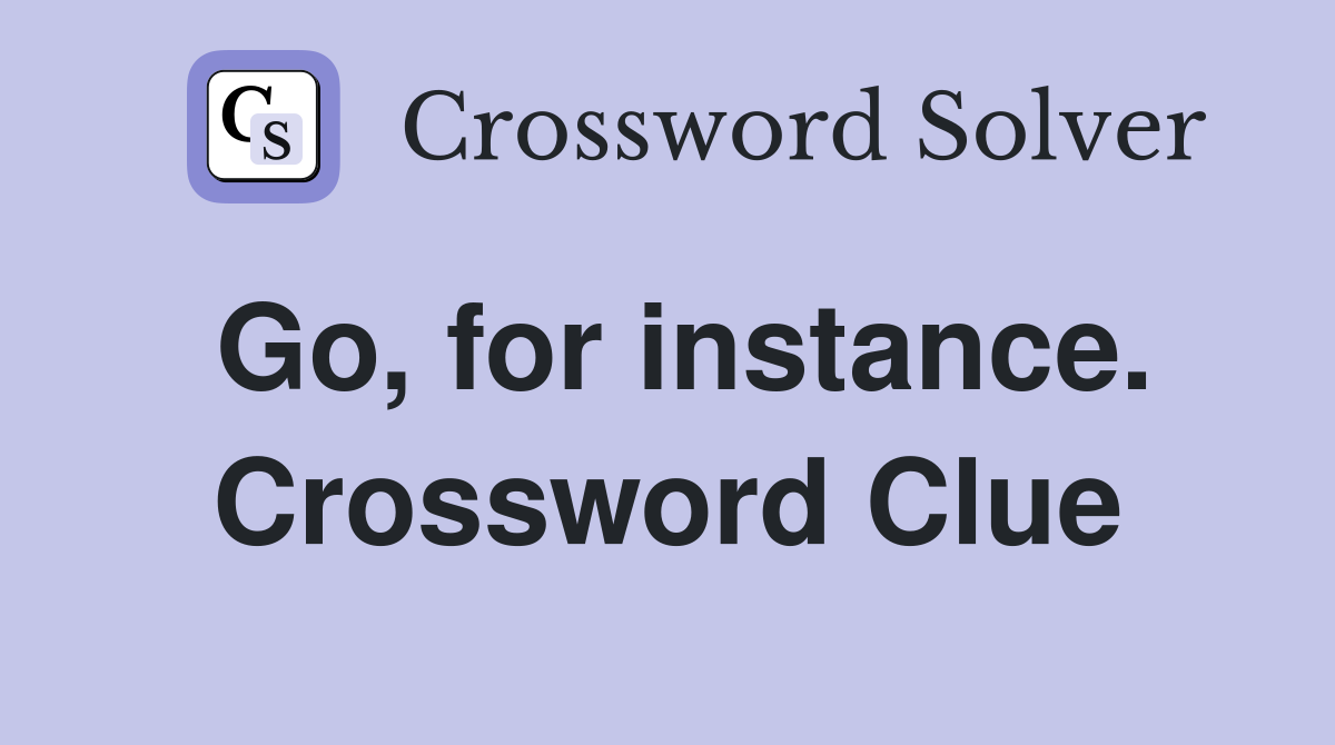 Go, for instance. Crossword Clue