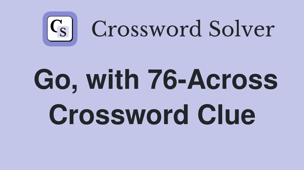 Go, with 76-Across Crossword Clue