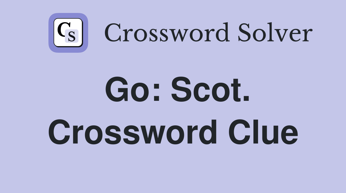 Go: Scot. Crossword Clue