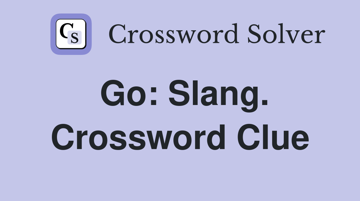 Go: Slang. Crossword Clue
