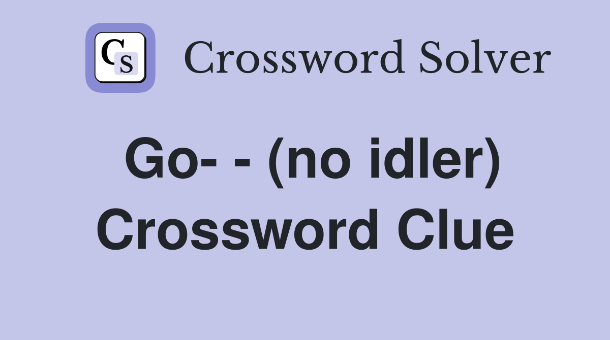 Go- - (no idler) Crossword Clue