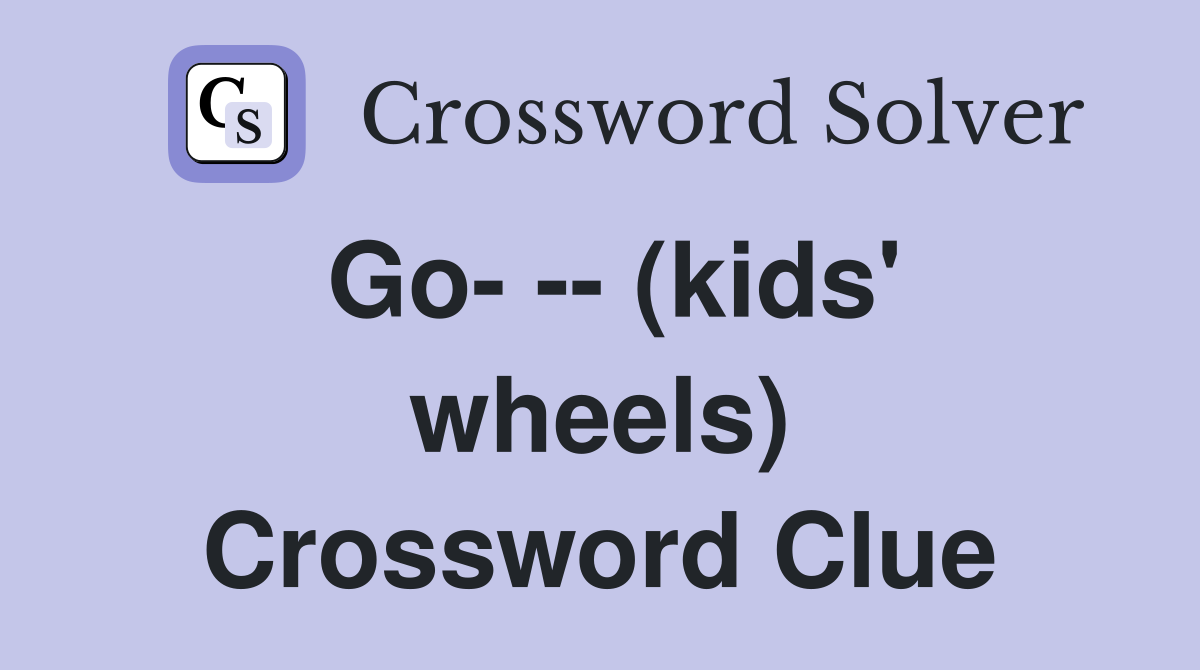 Go- -- (kids' wheels) Crossword Clue