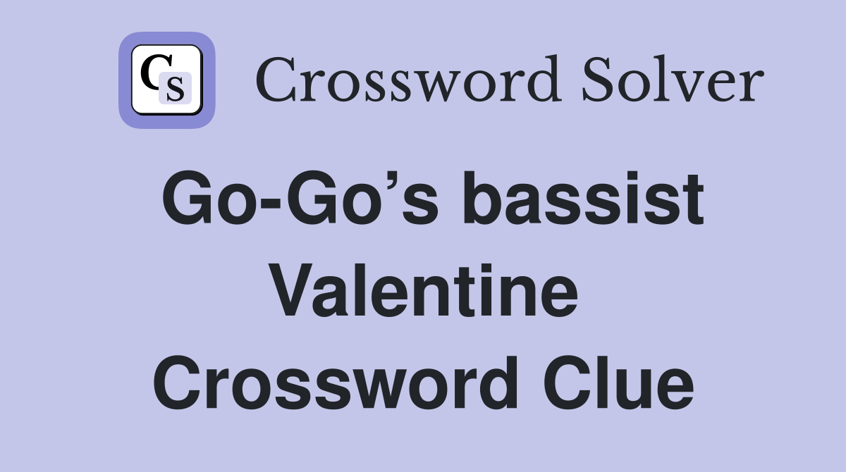 Go-Go’s bassist Valentine Crossword Clue