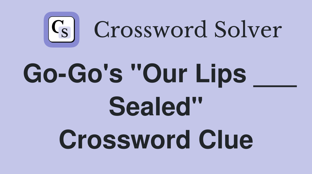 Go-Go's "Our Lips ___ Sealed" Crossword Clue
