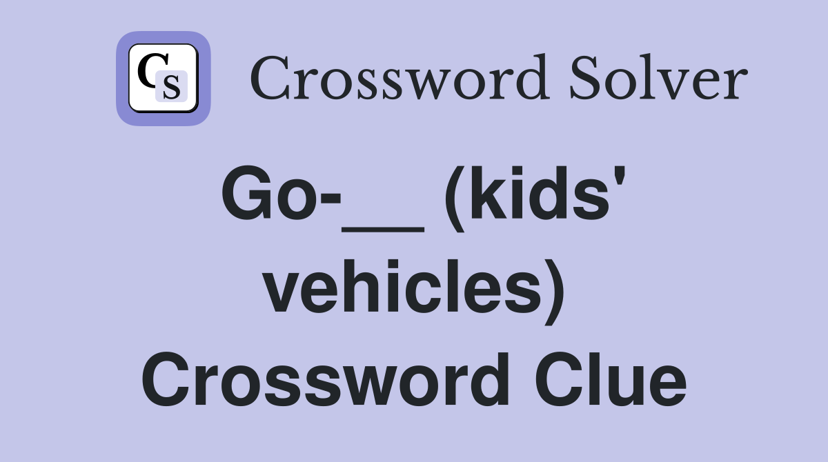 Go-__ (kids' vehicles) Crossword Clue