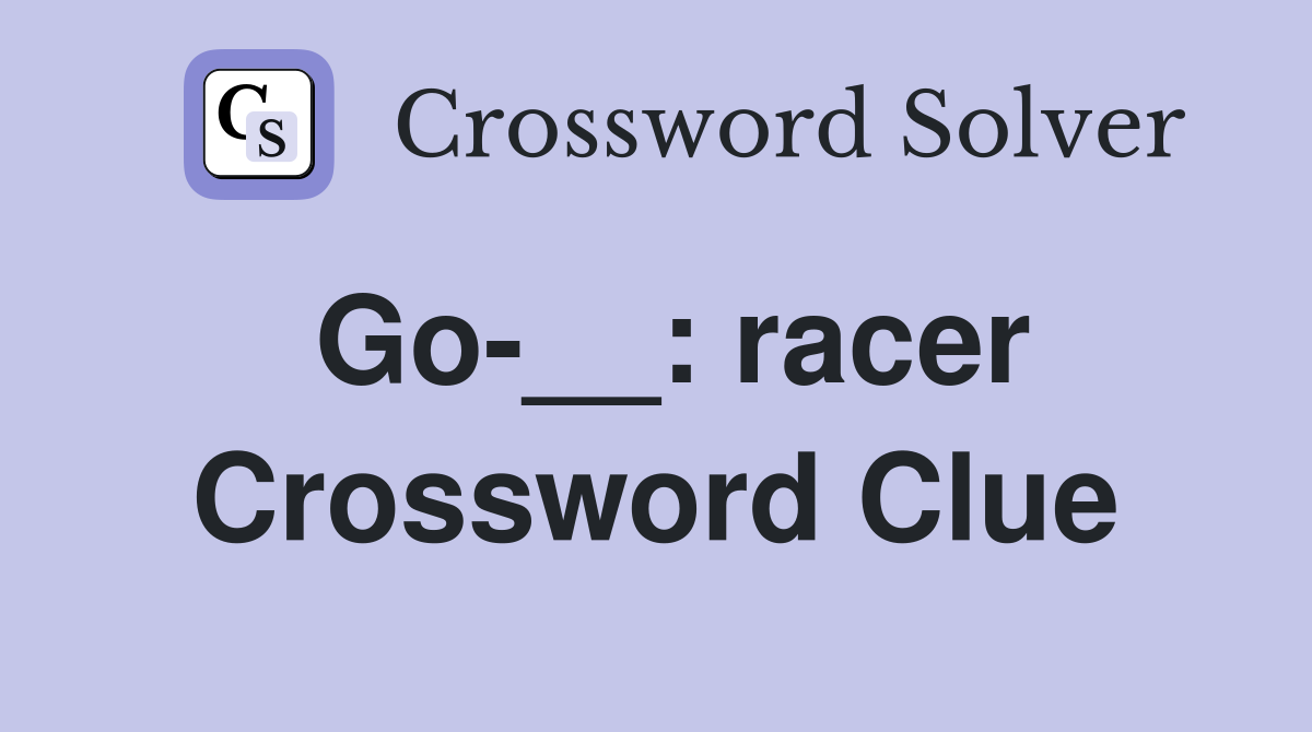 Go-__: racer Crossword Clue