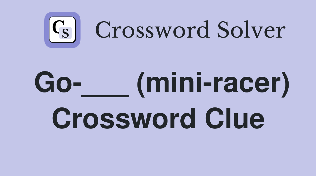 Go-___ (mini-racer) Crossword Clue