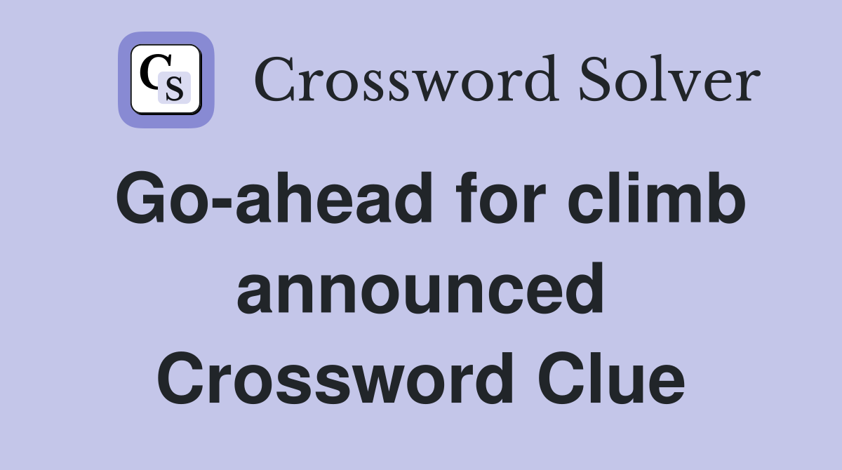 Go-ahead for climb announced Crossword Clue