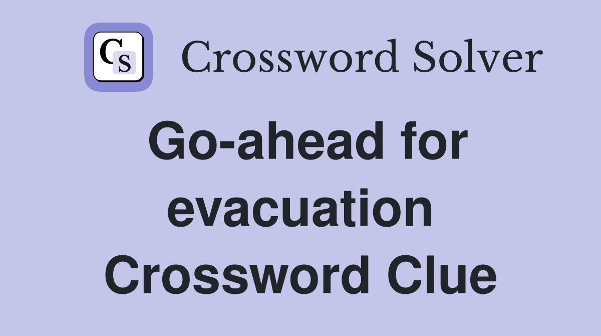 Go-ahead for evacuation Crossword Clue