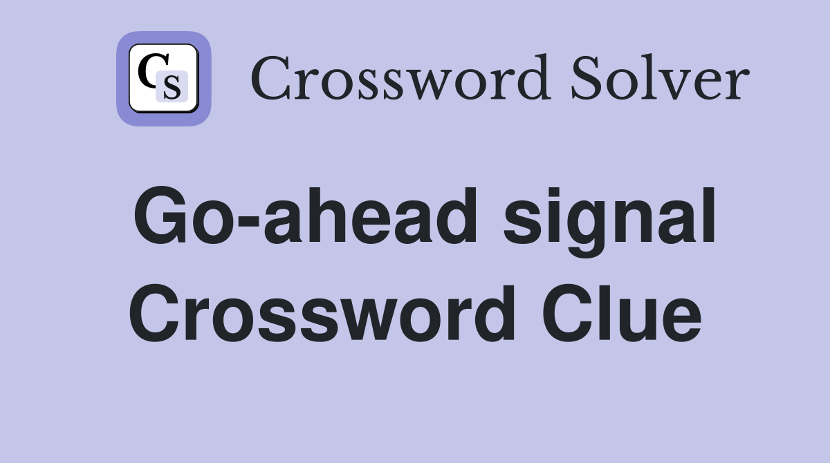 Go-ahead signal Crossword Clue