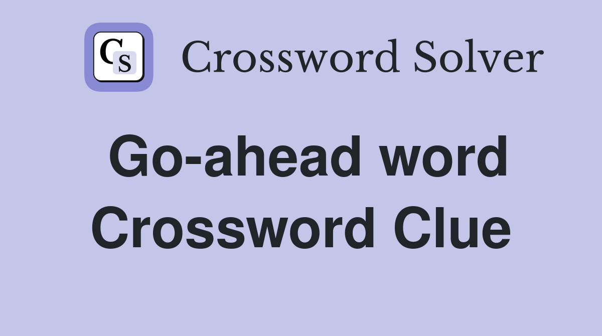 Go-ahead word Crossword Clue