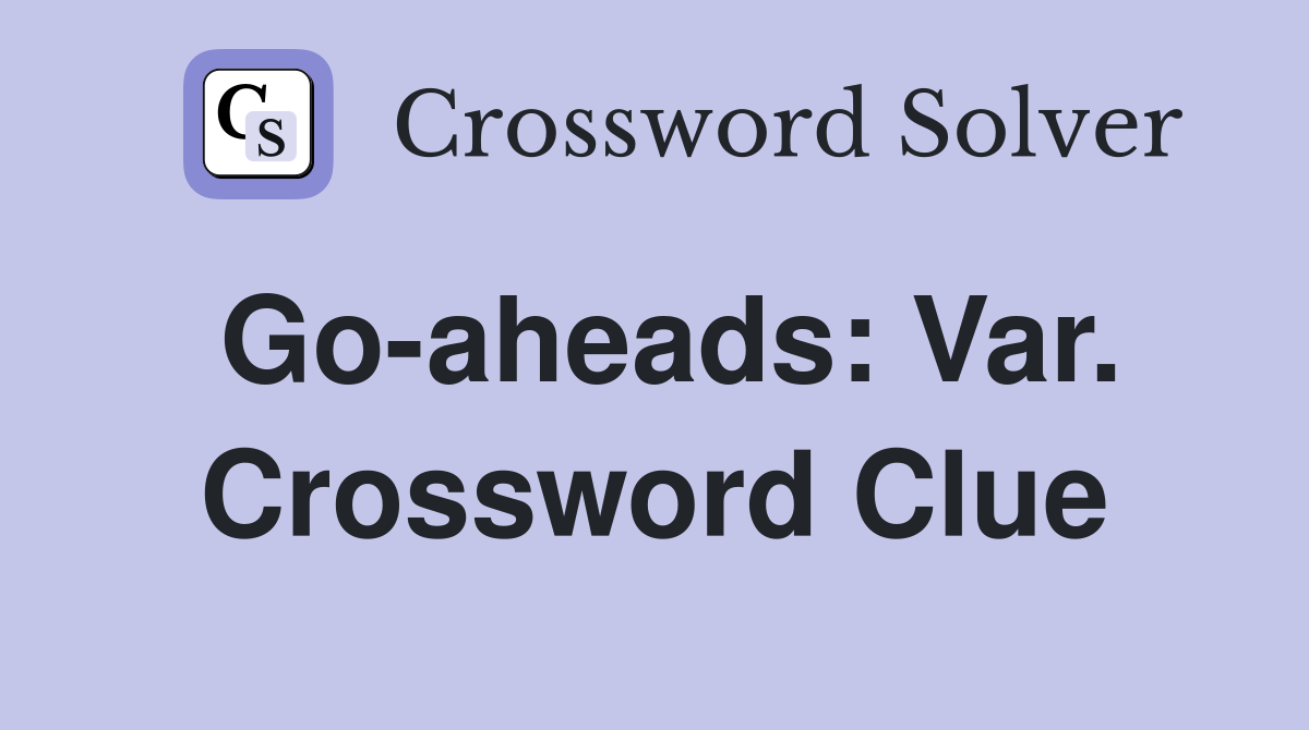 Go-aheads: Var. Crossword Clue