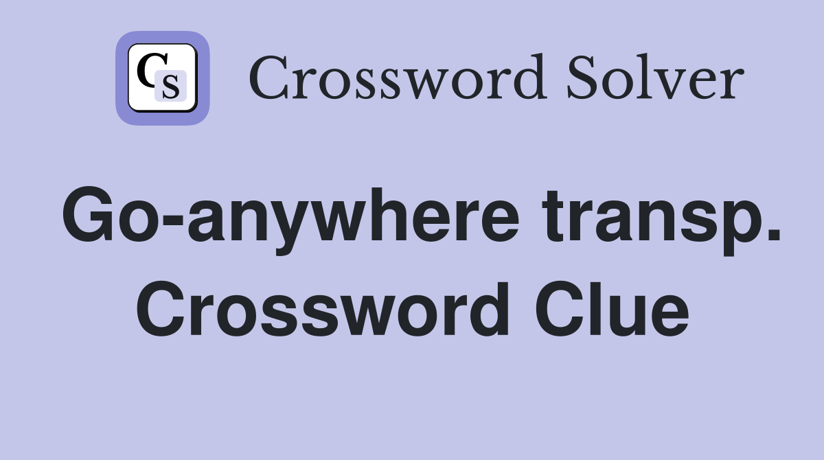 Go-anywhere transp. Crossword Clue