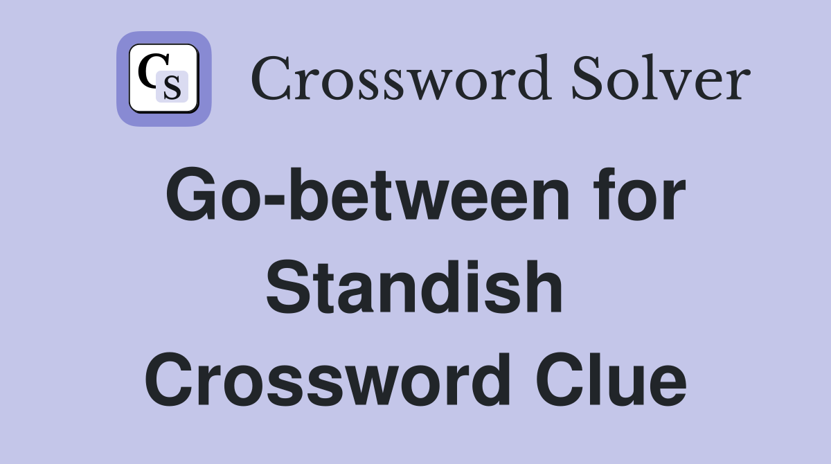 Go-between for Standish Crossword Clue