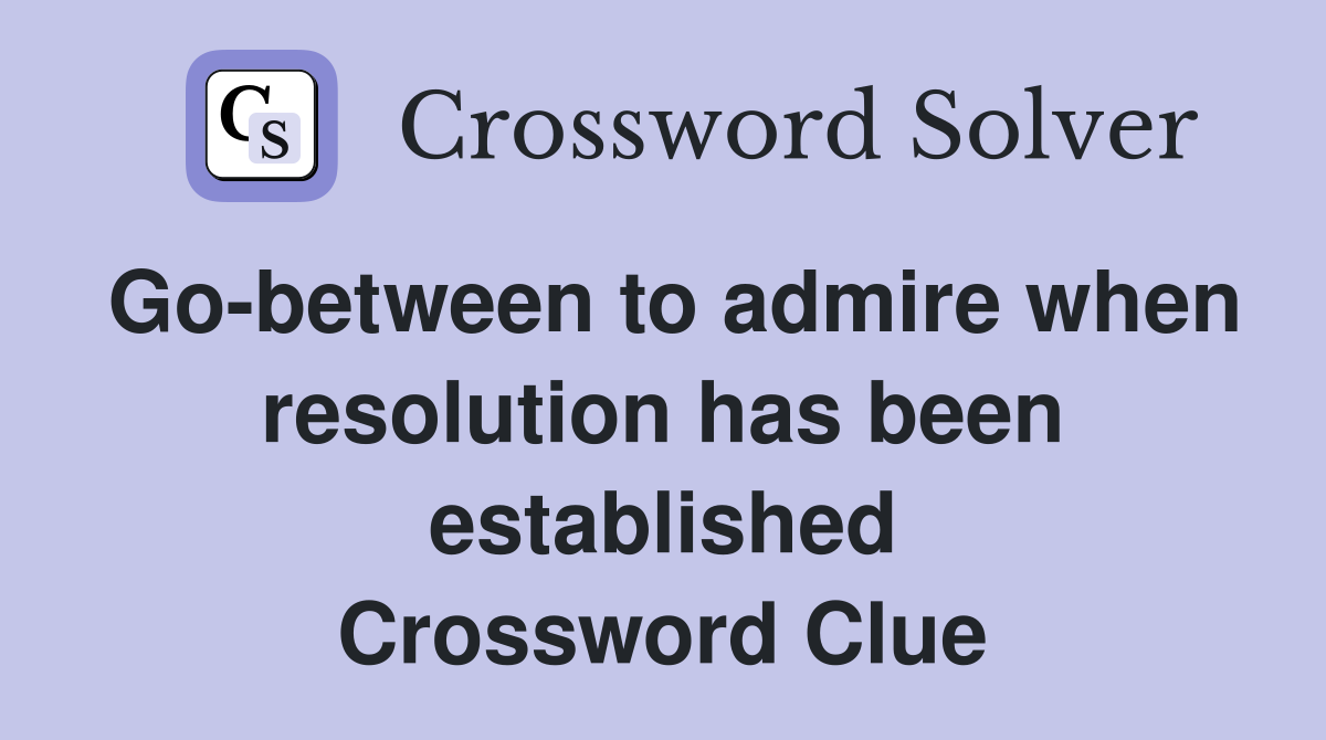 Go-between to admire when resolution has been established Crossword Clue