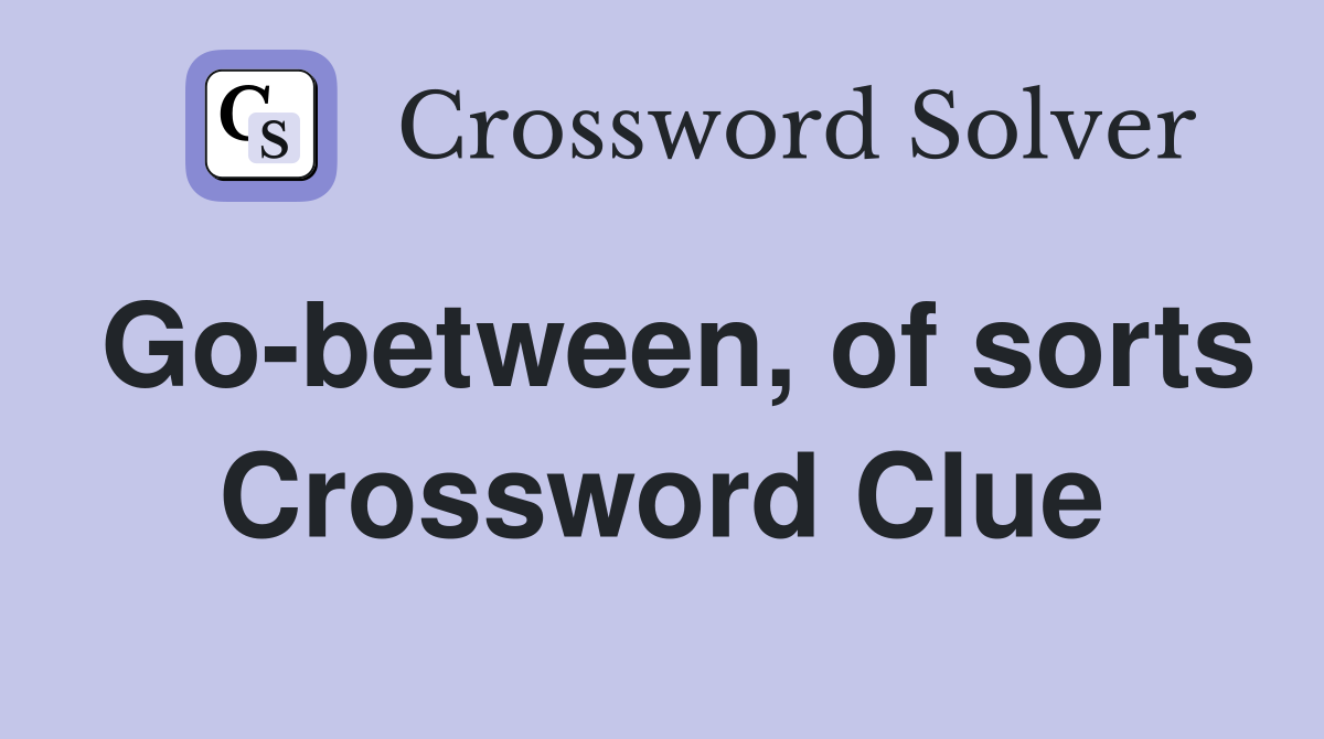Go-between, of sorts Crossword Clue
