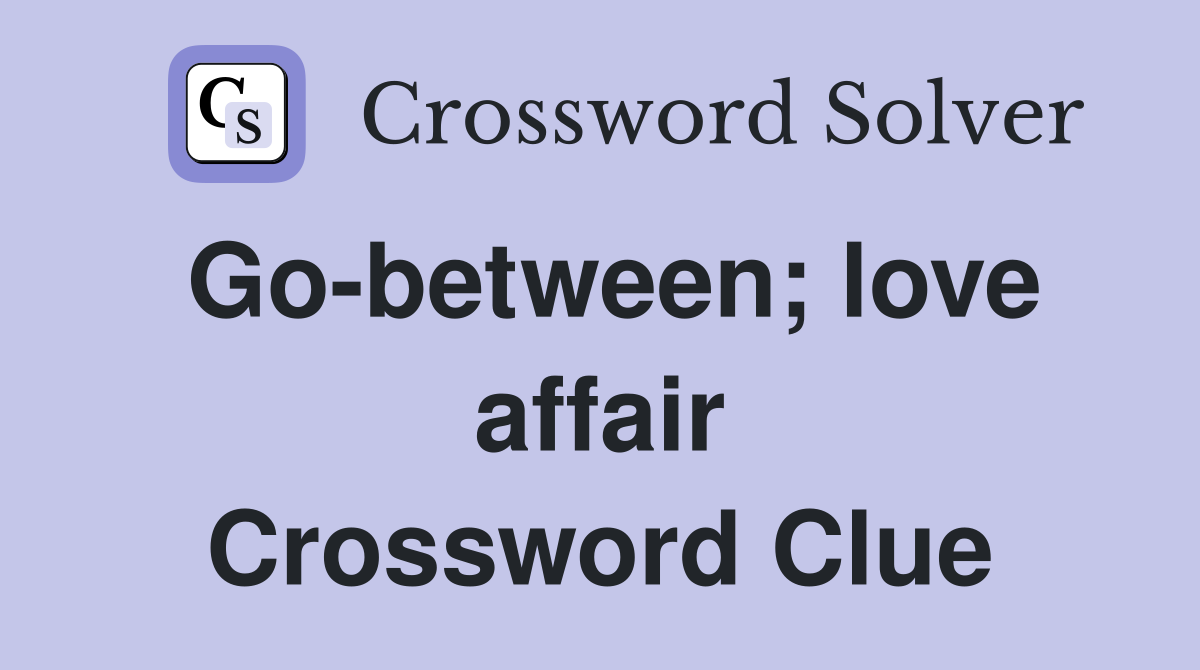 Go-between; love affair Crossword Clue