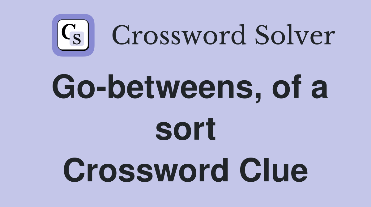 Go-betweens, of a sort Crossword Clue
