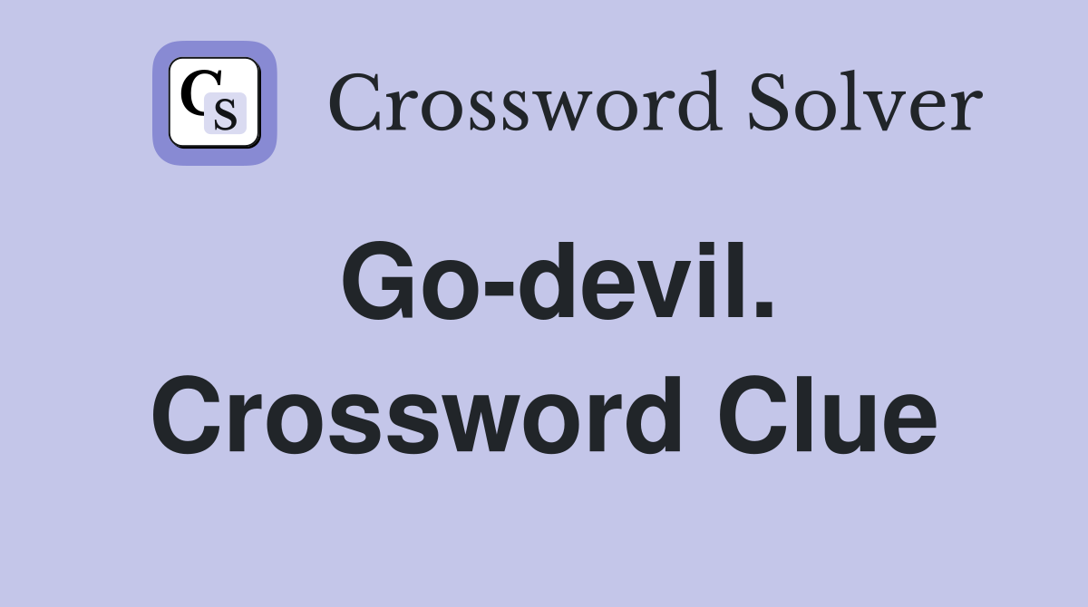 Go-devil. Crossword Clue