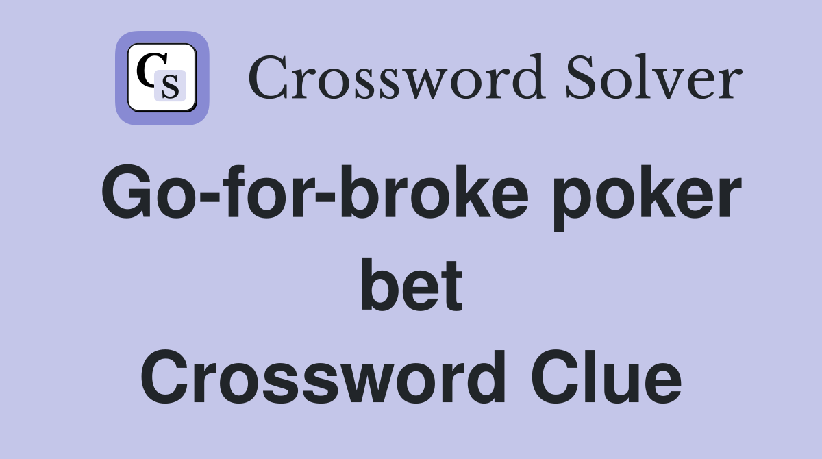 Go-for-broke poker bet Crossword Clue