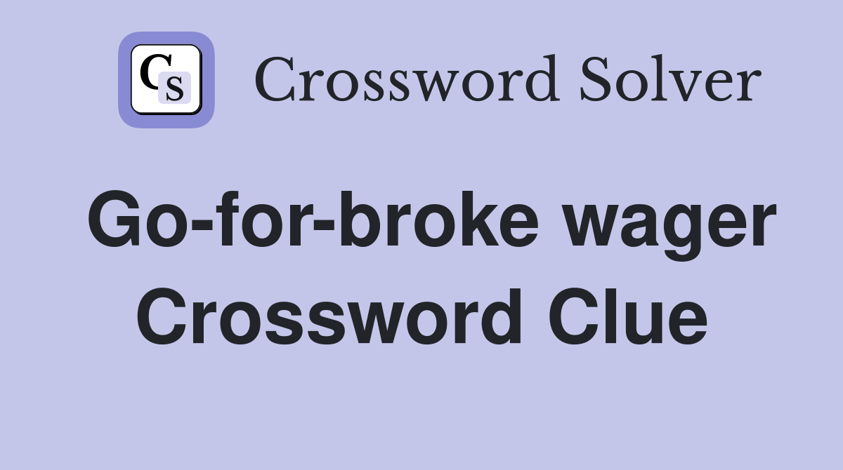 Go-for-broke wager Crossword Clue