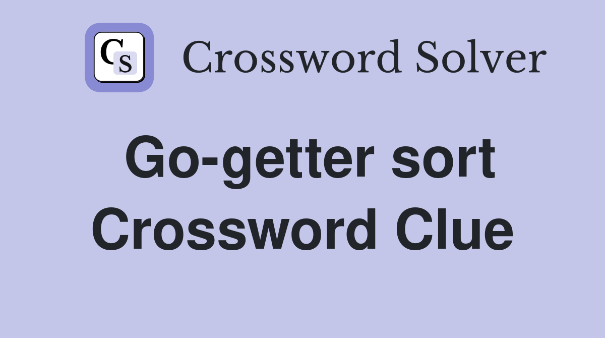 Go-getter sort Crossword Clue