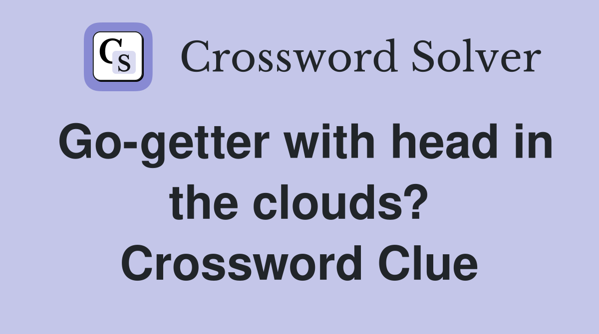 Go-getter with head in the clouds? Crossword Clue