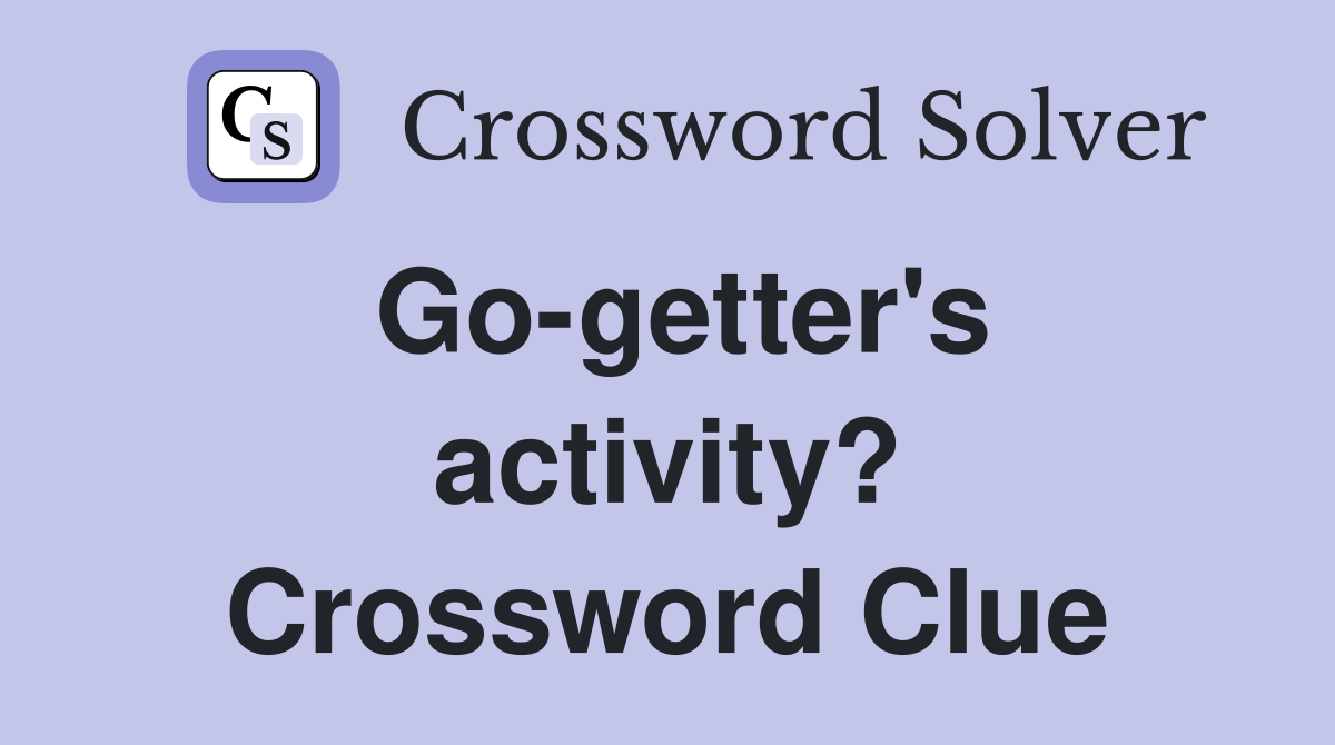 Go-getter's activity? Crossword Clue