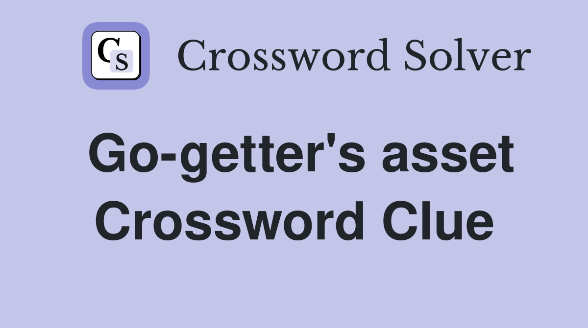 Go-getter's asset Crossword Clue