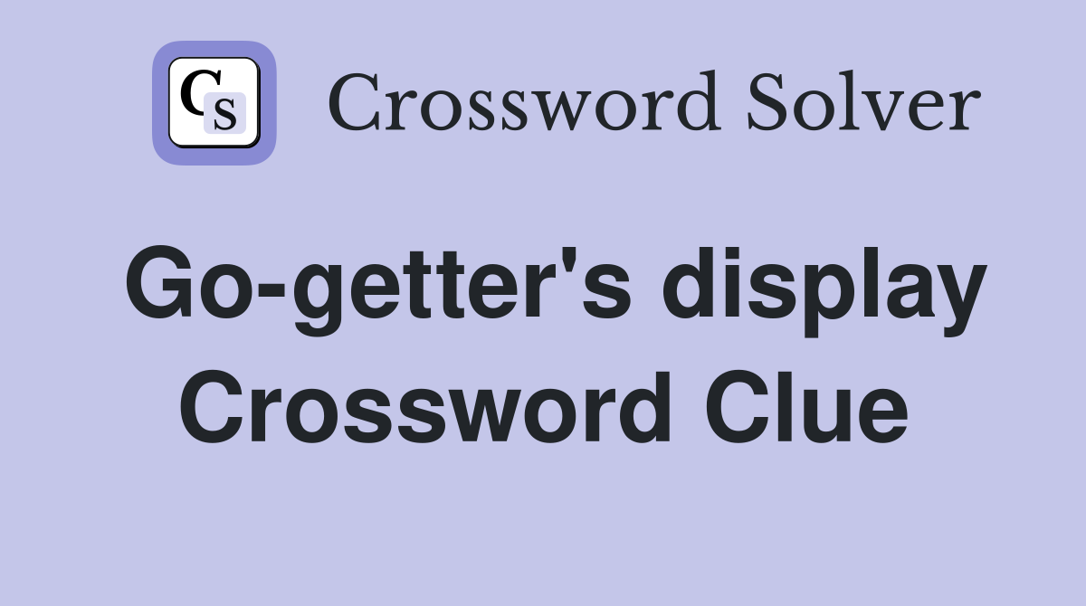Go-getter's display Crossword Clue