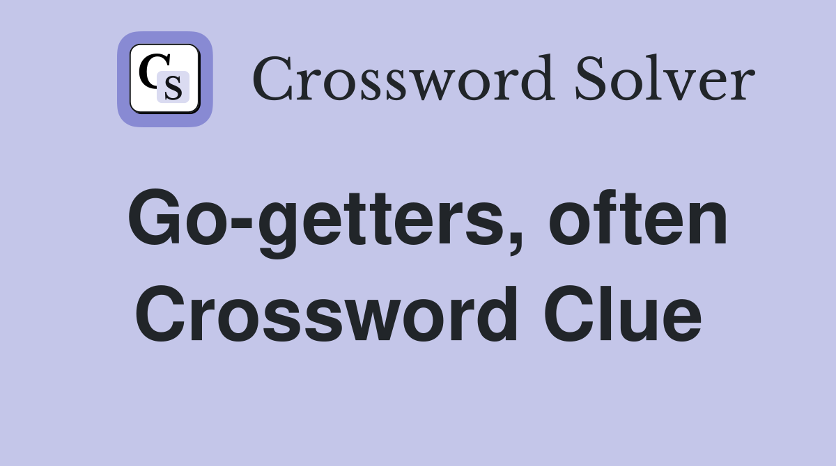 Go-getters, often Crossword Clue