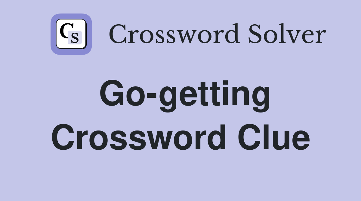 Go-getting Crossword Clue