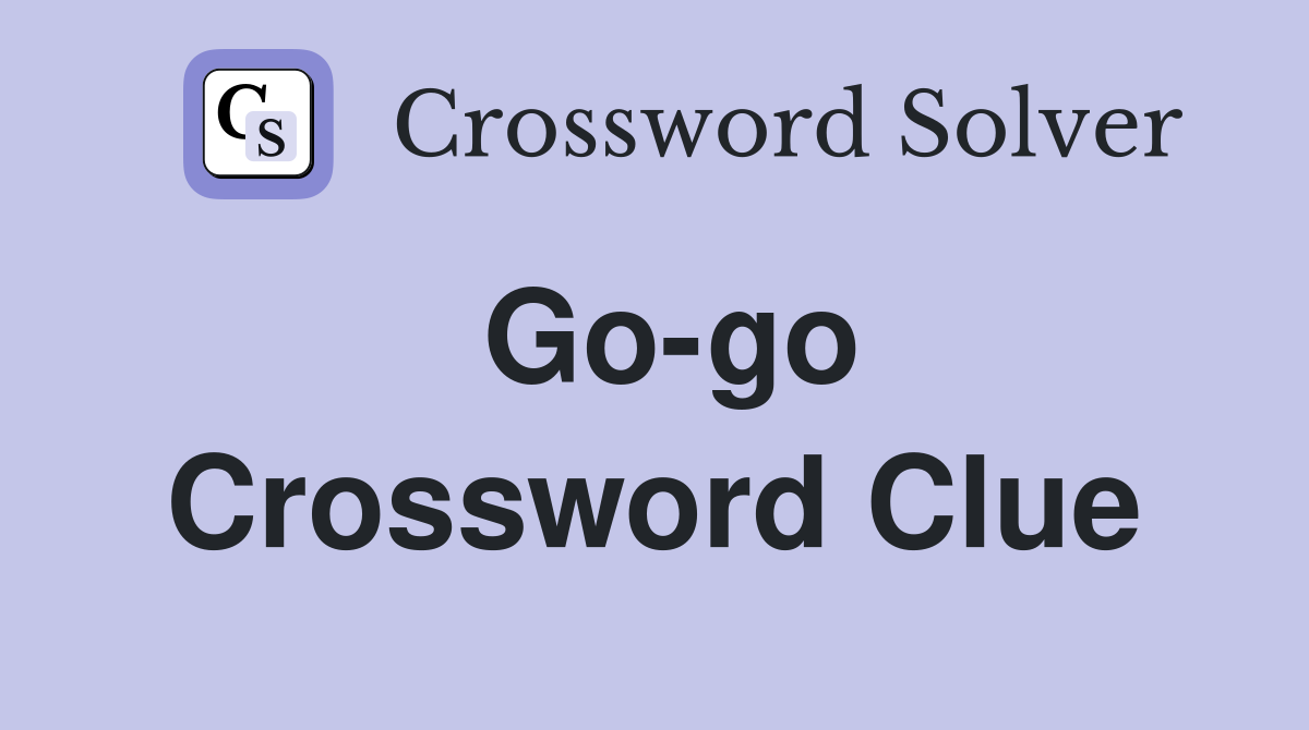 Go-go Crossword Clue