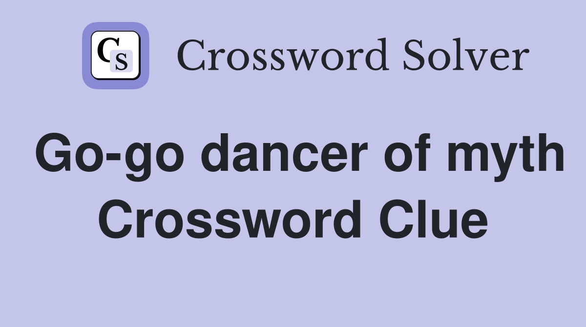 Go-go dancer of myth Crossword Clue