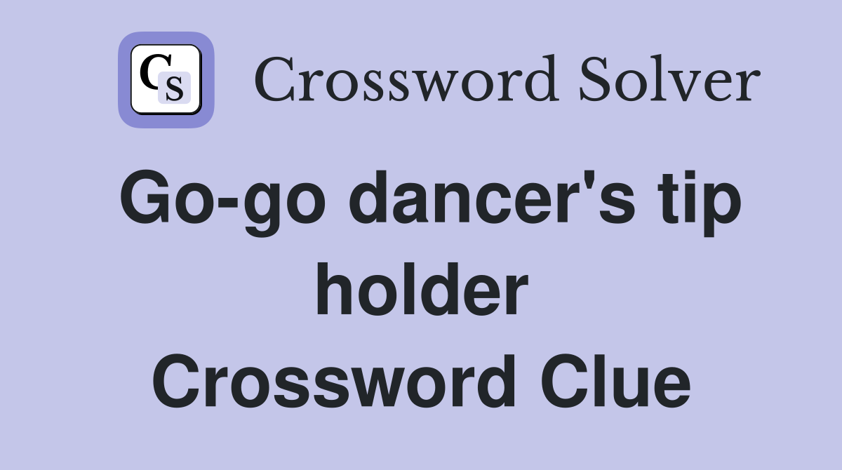 Go-go dancer's tip holder Crossword Clue
