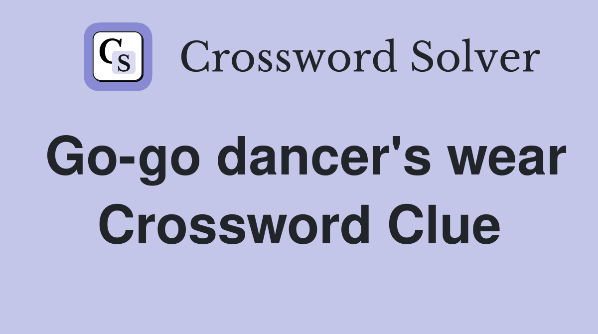 Go-go dancer's wear Crossword Clue