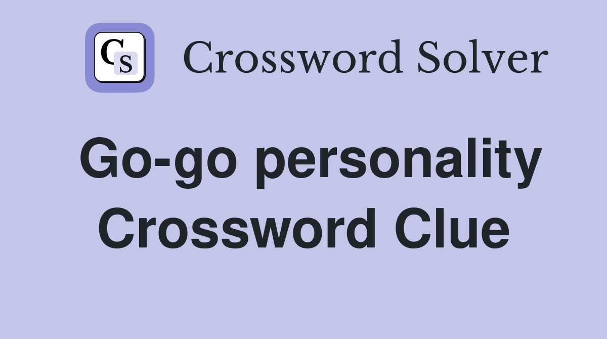 Go-go personality Crossword Clue