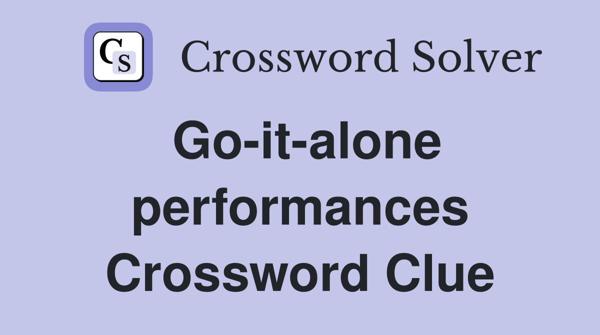 Go-it-alone performances Crossword Clue