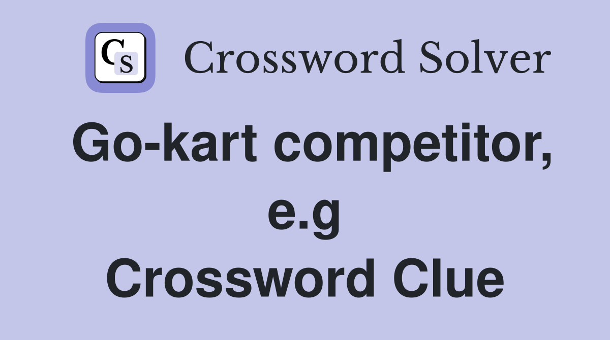 Go-kart competitor, e.g Crossword Clue