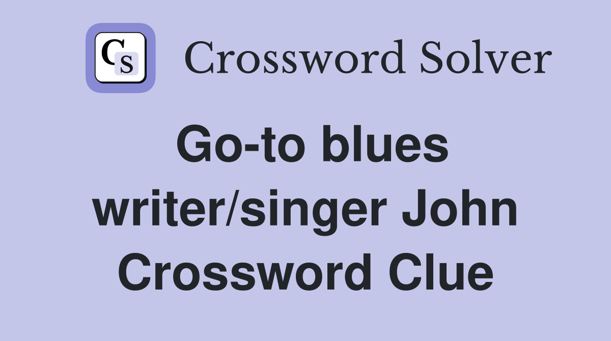 Go-to blues writer/singer John Crossword Clue