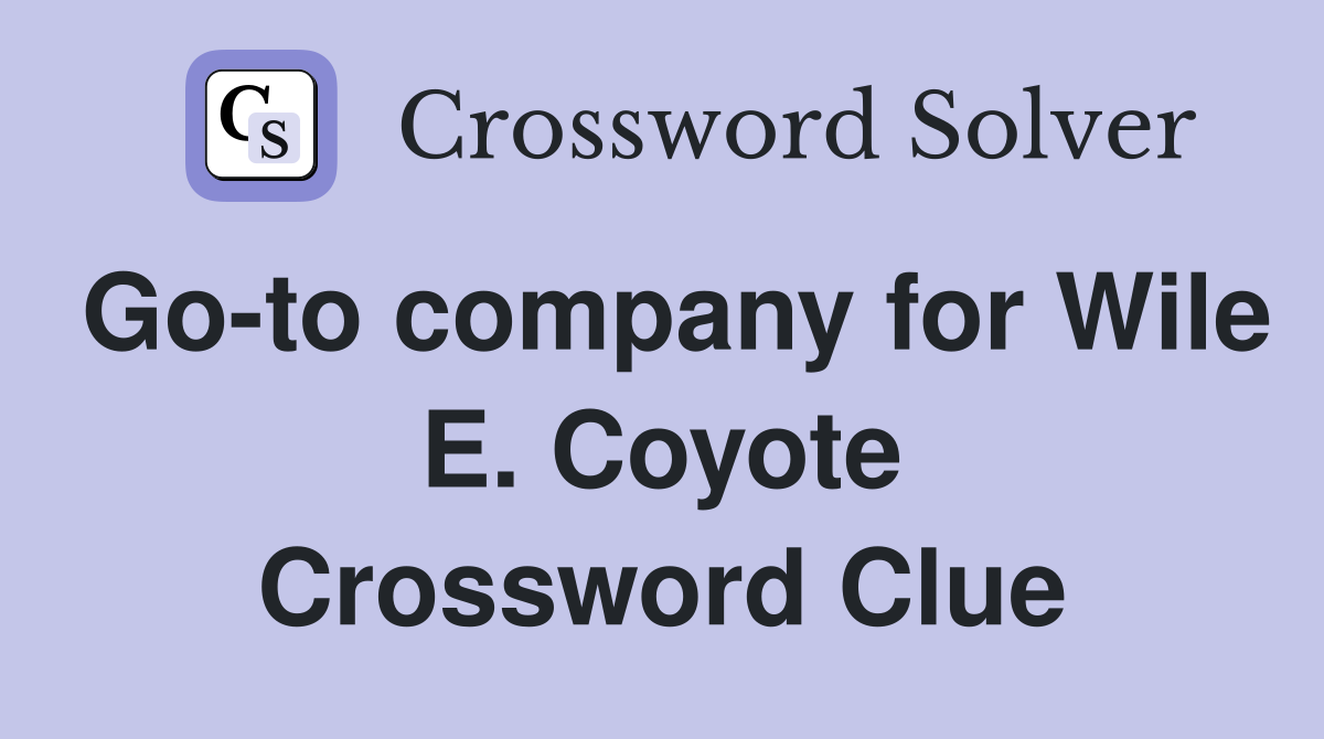 Go-to company for Wile E. Coyote Crossword Clue