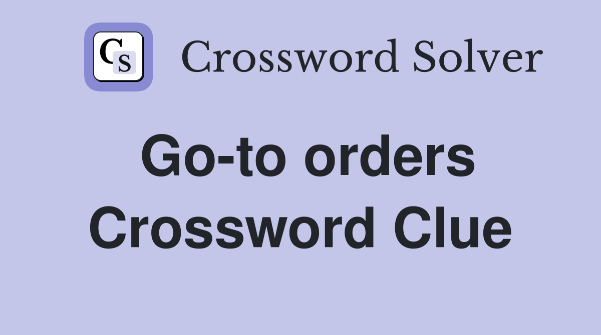 Go-to orders Crossword Clue
