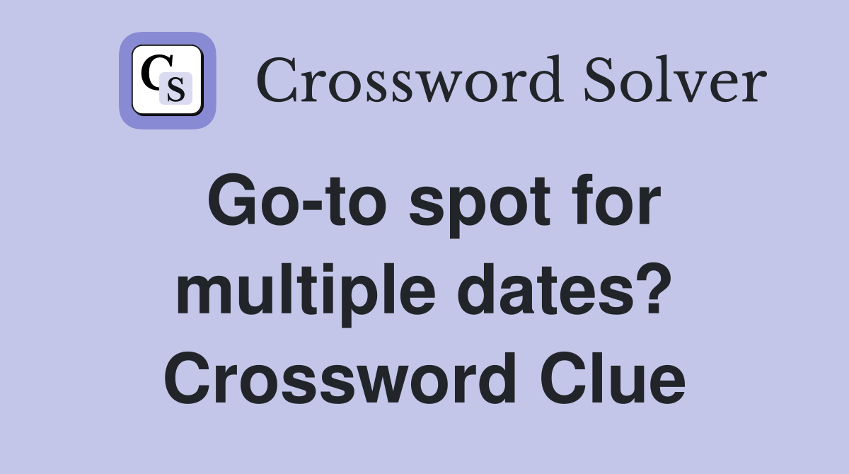 Go-to spot for multiple dates? Crossword Clue